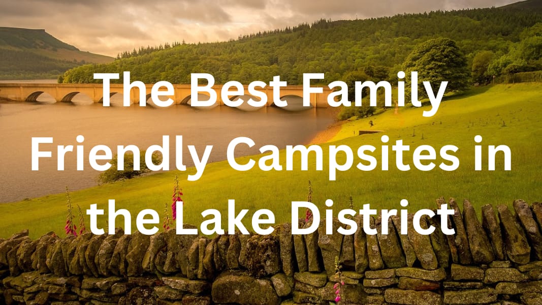The Best Family Friendly Campsites in the Lake District