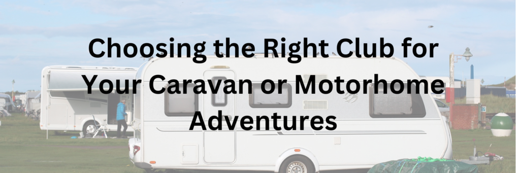 Choosing the Right Club for Your Caravan or Motorhome Adventures