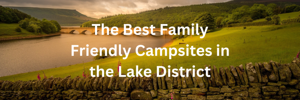 The Best Family Friendly Campsites in the Lake District